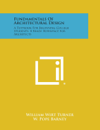 Fundamentals of Architectural Design: A Textbook for Beginning College Students, a Ready Reference for Architects