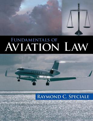 Fundamentals of Aviation Law - Speciale, Raymond C