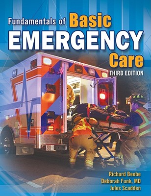 Fundamentals of Basic Emergency Care - Beebe, Richard, and Funk, Deborah, and Scadden, Jules
