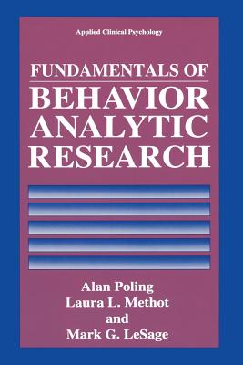 Fundamentals of Behavior Analytic Research - Poling, Alan, and Methot, Laura L, and Lesage, Mark G