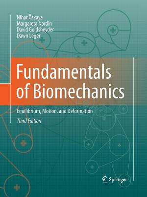 Fundamentals of Biomechanics: Equilibrium, Motion, and Deformation - zkaya, Nihat, and Nordin, Margareta, and Goldsheyder, David