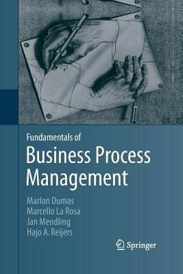 Fundamentals of Business Process Management - Dumas, Marlon, and La Rosa, Marcello, and Mendling, Jan