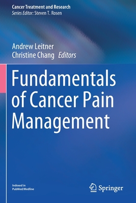 Fundamentals of Cancer Pain Management - Leitner, Andrew (Editor), and Chang, Christine (Editor)