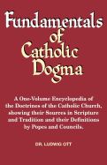 Fundamentals of Catholic Dogma - Lynch, Patrick, PH.D. (Translated by), and Ott, Ludwig, Dr., and Bastible, James C (Editor)