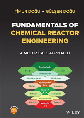 Fundamentals of Chemical Reactor Engineering: A Multi-Scale Approach - Dogu, Timur, and Dogu, Gulsen