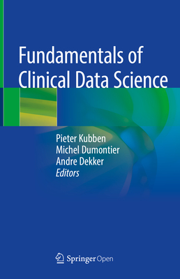 Fundamentals of Clinical Data Science - Kubben, Pieter (Editor), and Dumontier, Michel (Editor), and Dekker, Andre (Editor)