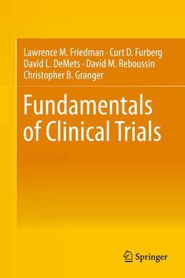 Fundamentals of Clinical Trials - Friedman, Lawrence M, and Furberg, Curt D, and Demets, David L