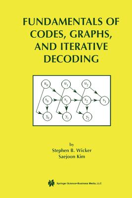 Fundamentals of Codes, Graphs, and Iterative Decoding - Wicker, Stephen B, and Saejoon Kim