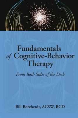 Fundamentals of Cognitive-Behavior Therapy: From Both Sides of the Desk - Munson, Carlton, and Borcherdt, Bill