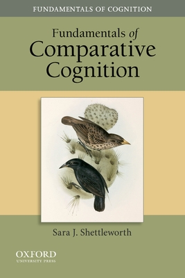 Fundamentals of Comparative Cognition - Shettleworth, Sara J, and Bloom, Paul, and Nadel, Lynn