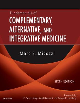 Fundamentals of Complementary, Alternative, and Integrative Medicine - Micozzi, Marc S., MD, PhD