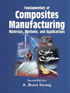 Fundamentals of Composites Manufacturing Materials, Methods, and Applications - Strong, A Brent