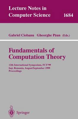 Fundamentals of Computation Theory: 12th International Symposium, Fct'99 Iasi, Romania, August 30 - September 3, 1999 Proceedings - Ciobanu, Gabriel (Editor), and Paun, Gheorghe (Editor)