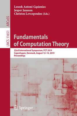 Fundamentals of Computation Theory: 22nd International Symposium, Fct 2019, Copenhagen, Denmark, August 12-14, 2019, Proceedings - G sieniec, Leszek Antoni (Editor), and Jansson, Jesper (Editor), and Levcopoulos, Christos (Editor)