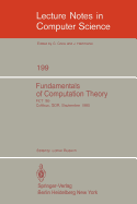 Fundamentals of Computation Theory: Proceedings of the International Conference Fct 1985, Cottbus, Gdr, September 9-13, 1985