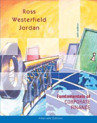 Fundamentals of Corporate Finance Alternate Edition W/Student CD ROM +Powerweb +Sandp+ Free Student Problem Manual+ Free Excel Tutor CD+ Free Gradesummit Demo/Sample - Ross, Stephen A, Professor, and Westerfield, Randolph, and Jordan, Bradford D, Professor