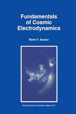 Fundamentals of Cosmic Electrodynamics - Somov, B.V.