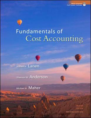 Fundamentals of Cost Accounting - Lanen, William N, Professor, and Anderson, Shannon, and Maher, Michael W