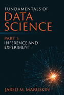 Fundamentals of Data Science Part I: Inference and Experiment