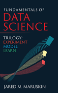 Fundamentals of Data Science Trilogy: Experiment-Model-Learn