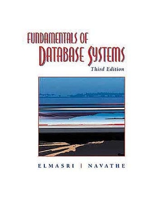 Fundamentals of Database Systems - Elmasri, Ramez A, and Navathe, Shamkant B
