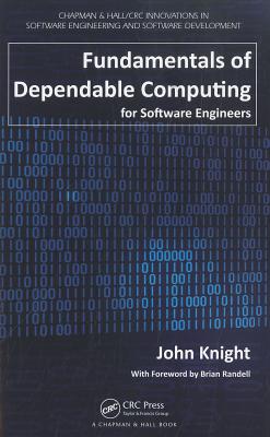 Fundamentals of Dependable Computing for Software Engineers - Knight, John