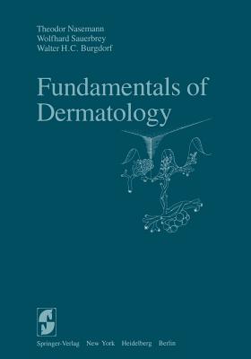 Fundamentals of Dermatology - Nasemann, T, and Sauerbrey, W, and Burgdorf, W H C