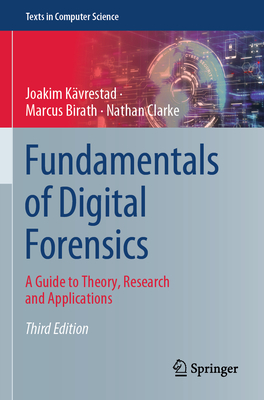 Fundamentals of Digital Forensics: A Guide to Theory, Research and Applications - Kvrestad, Joakim, and Birath, Marcus, and Clarke, Nathan