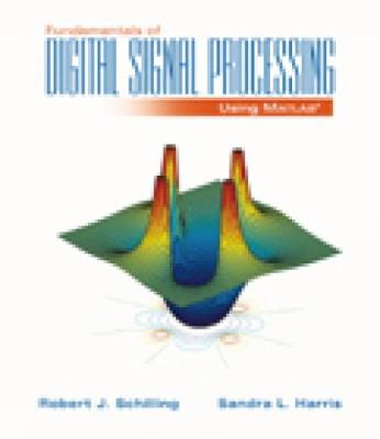 Fundamentals of Digital Signal Processing Using MATLAB - Schilling, Robert J, and Harris, Sandra L, PH.D., and Schilling
