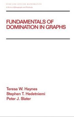 Fundamentals of Domination in Graphs - Haynes, Teresa W, and Hedetniemi, Stephen, and Slater, Peter