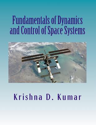 Fundamentals of Dynamics and Control of Space Systems - Kumar, Krishna D
