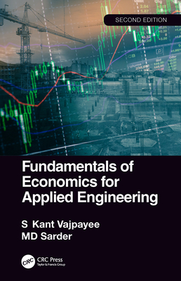 Fundamentals of Economics for Applied Engineering - Vajpayee, S Kant, and Sarder, MD