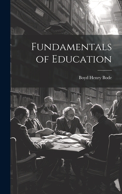 Fundamentals of Education - Bode, Boyd Henry