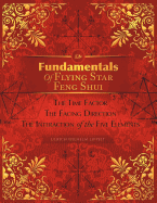 Fundamentals of Flying Star Feng Shui: The Time Factor the Facing Direction the Interaction of the Five Elements