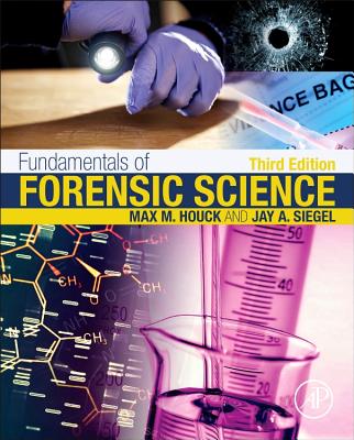 Fundamentals of Forensic Science - Houck, Max M., and Siegel, Jay A.