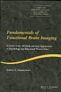 Fundamentals of Functional Brain Imaging: A Guide to the Methods and Their Applications to Psychology and Behavioral Neuroscience