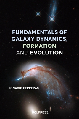 Fundamentals of Galaxy Dynamics, Formation and Evolution - Ferreras, Ignacio