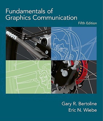 Fundamentals of Graphics Communication - Bertoline, Gary Robert, and Wiebe, Eric N
