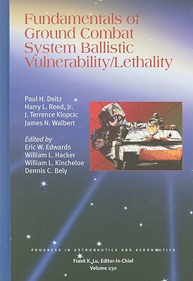 Fundamentals of Ground Combat System Ballistic Vulnerability/Lethality - Deitz, Paul, and Reed, Harry L, Jr., and Klopcic, J Terrence