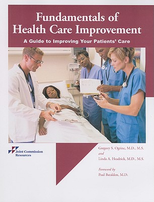 Fundamentals of Health Care Improvement: A Guide to Improving Your Patients' Care - Ogrinc, Gregory S, and Headrick, Linda A, and Batalden, Paul (Foreword by)