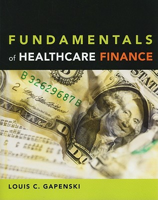 Fundamentals of Healthcare Finance - Gapenski, Louis C, Ph.D.