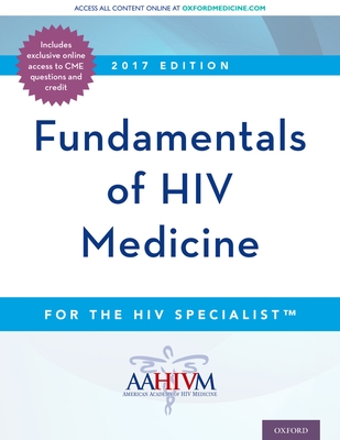 Fundamentals of HIV Medicine: (Cme Edition) - Hardy, W David, and Hiv Medicine, American Academy of (Compiled by)