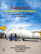 Fundamentals of Industrial Heat Exchangers: Selection, Design, Construction, and Operation