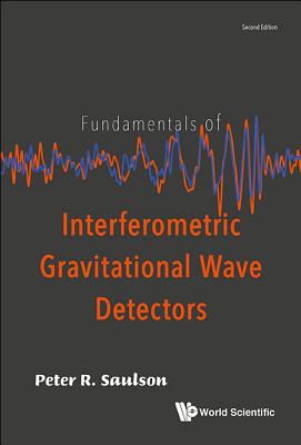 Fundamentals of Interferometric Gravitational Wave Detectors (Second Edition) - Saulson, Peter R