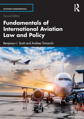 Fundamentals of International Aviation Law and Policy - Scott, Benjamyn I, and Trimarchi, Andrea