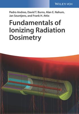 Fundamentals of Ionizing Radiation Dosimetry - Andreo, Pedro, and Burns, David T, and Nahum, Alan E