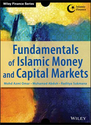 Fundamentals of Islamic Money and Capital Markets - Omar, Azmi, and Abduh, Muhamad, and Sukmana, Raditya