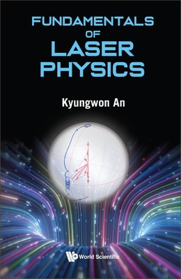 Fundamentals of Laser Physics - An, Kyungwon