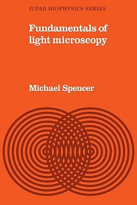 Fundamentals of Light Microscopy - Spencer, Michael