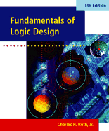 Fundamentals of Logic Design - Roth, Charles H, Jr., and Roth, Jr